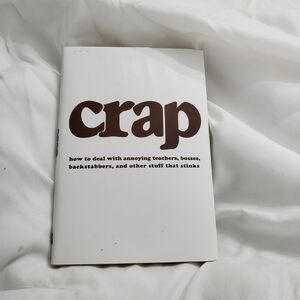 Crap: How to Deal with Annoying Teachers, Bosses, Backstabbers, and Other Stuff